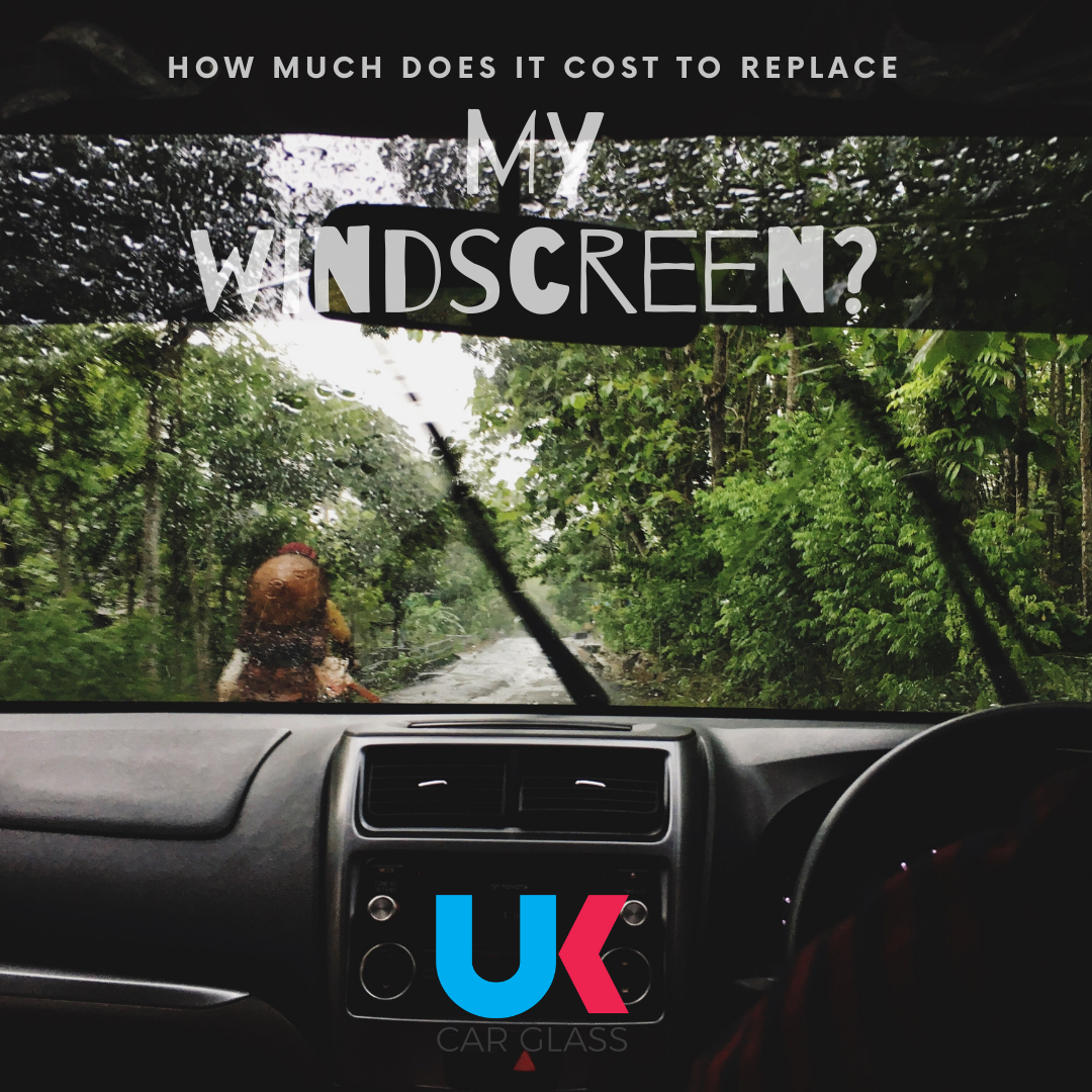 How Much Does it Cost to Replace My Windscreen? | UK Car Glass