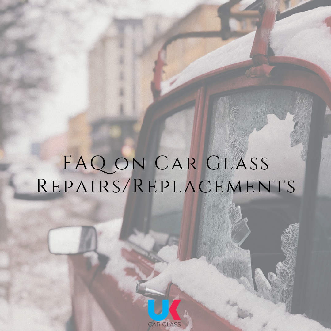 FAQ on Car Glass Repairs/Replacements UK CAR GLASS